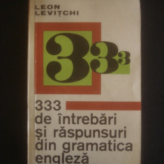 LEON LEVITCHI - 333 DE INTREBARI SI RASPUNSURI DIN GRAMATICA ENGLEZA