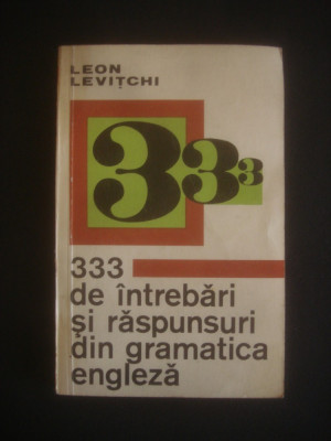 LEON LEVITCHI - 333 DE INTREBARI SI RASPUNSURI DIN GRAMATICA ENGLEZA foto