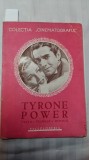 TYRONE POWER -VIATA -FILMELE -IDILELE - COL. CINEMATOGRAFUL - PER. INTERBELICA