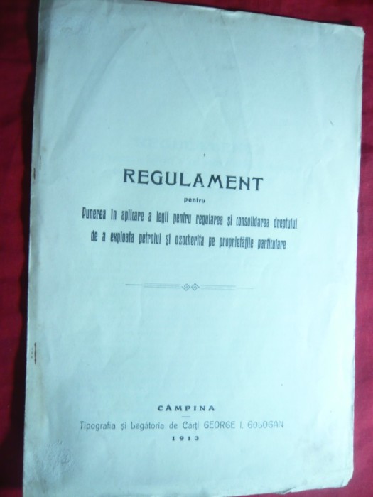 301. Regulament aplicarea legii- Dreptul exploatare petrol pe proprietati particulare 1913 Ed.Tip.Ghe.Gologan Campina , 10 pag