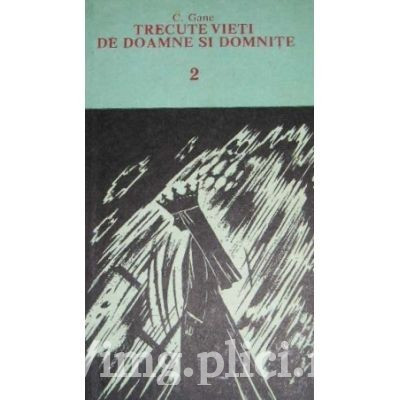 C. Gane - Trecute vieti de doamne si domnite (2 vol.), 1991 | Okazii.ro
