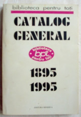 BIBLIOTECA PENTRU TOTI: CATALOG GENERAL BPT 1895-1995 (ED. MINERVA &amp;#039;95/354 pag.) foto