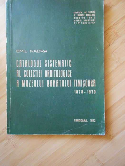 EMIL NADRA--CATALOGUL SISTEMATIC AL COLECTIEI ORNITOLOGICE A MUZEULUI BANATULUI