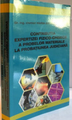 CONTRIBUTIA EXPERTIZEI FIZICO-CHIMICE A PROBELOR MATERIALE LA PROBATIUNEA JUDICIARA de MARIA GEORGETA STOIAN , 2013 foto