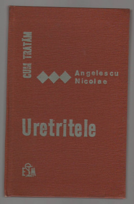 (C6909) ANGELESCU NICOLAE - CUM TRATAM URETRITELE foto