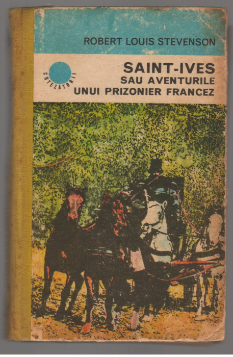 (C6896) ROBERT LOUIS STEVENSON - SAINT-IVES, AVENTURILE UNUI PRIZONIER FRANCEZ