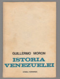 (C6869) GUILLERMO MORON - ISTORIA VENEZUELEI, Alta editura