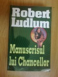 N2 Robert Ludlum - Manuscrisul lui Chancellor,, Alta editura