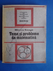 Teme si probleme de matematica - Mircea Ganga / C19P foto