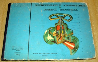 Reprezentarile Axonometrice in Desenul industrial - ing. Nitulescu Theodor foto