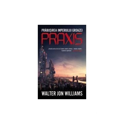 Walter Jon Williams - Praxis