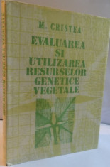 EVALUAREA SI UTILIZAREA RESURSELOR GENETICE VEGETALE de M. CRISTEA, 1988 foto