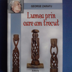 Lumea prin care am trecut - George Zarafu, autograf / R4P3F