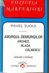 Amurgul demiurgilor - Arghezi,Blaga,Calinescu - Pavel Tugui foto