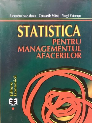 STATISTICA PENTRU MANAGEMENTUL AFACERILOR - A. Isaic-Maniu, C. Mitrut, Voineagu foto