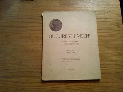BUCURESTII VECHI Anii I - V 1930-1934 - 1935, 179 p. foto