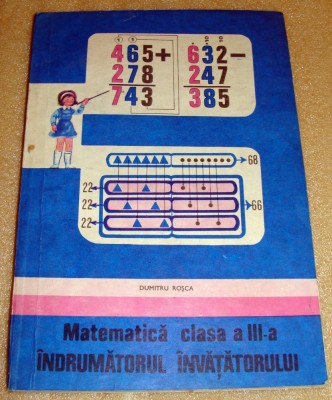 Matematica - clasa a III a / Indrumatorul invatatorului - Dumitru Rosca foto