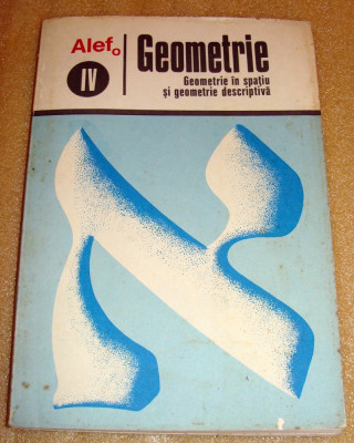 GEOMETRIE / Geometrie in spatiu si geometrie descriptiva - Alef IV - G. Girard foto