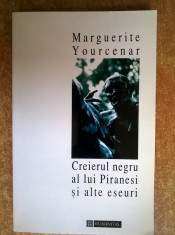 Marguerite Yourcenar - Creierul negru al lui Piranesi si alte eseuri foto