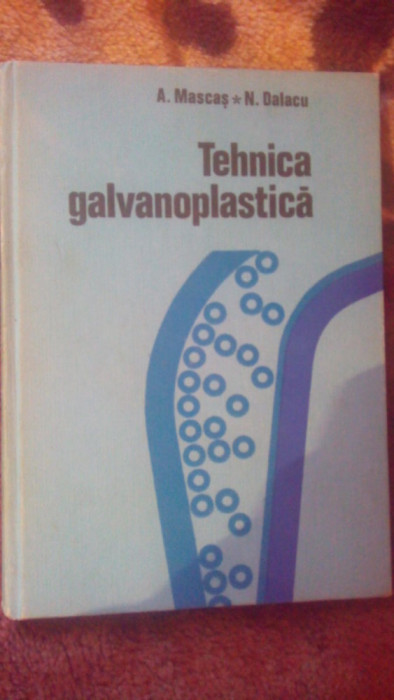 Tehnica galvanoplastica-A.Mascas,N.Dalacu