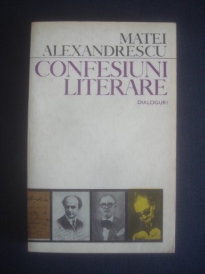 MATEI ALEXANDRESCU - CONFESIUNI LITERARE foto