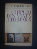 I. VALERIAN - CHIPURI DIN VIATA LITERARA, Alta editura