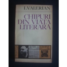 I. VALERIAN - CHIPURI DIN VIATA LITERARA