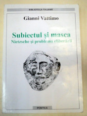 SUBIECTUL SI MASCA.NIETZSCHE SI PROBLEMA ELIBERARII de GIANNI VATTIMO 2001 foto