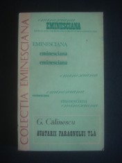 GEORGE CALINESCU - AVATARII FARAONULUI TLA. EMINESCIANA volumul 18