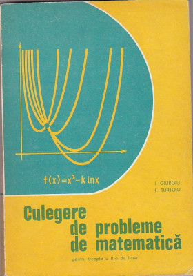 I. GIURGIU, F. TURTOIU - CULEGERE DE PROBLEME DE MATEMATICA PT. TR. A II-A LICEU foto