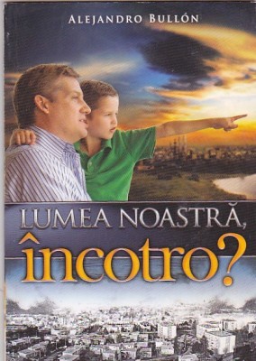 ALEJANDRO BULLON - LUMEA NOASTRA INCOTRO? foto