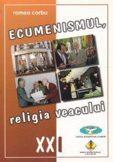 Romeo Corbu - Ecumenismul, religia veacului XXI - 663374 foto