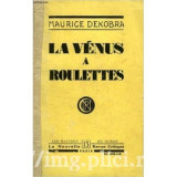 Maurice Dekobra - La Venus a roulettes
