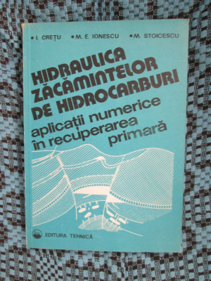 HIDRAULICA ZACAMINTELOR DE HIDROCARBURI. APLICATII NUMERICE (1993) - I. CRETU foto