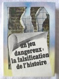 &quot;UN JEU DANGEREUX: LA FALSIFICATION DE L&#039;HISTOIRE&quot;, Coord. S. Pascu, 1987. Carte noua