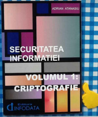 Securitatea informatiei Vol I Criptografie Adrian Atanasiu foto