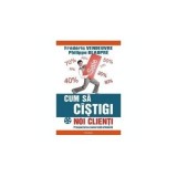 F. Vendeuvre - Cum sa c&icirc;stigi noi clienti. Prospectarea comerciala eficienta