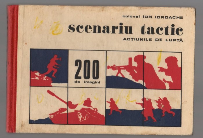 (C6914) COLONEL ION IORDACHE - SCENARIU TACTIC. ACTIUNILE DE LUPTA