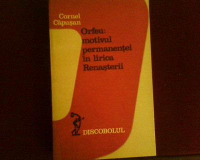 Cornel Capusan Orfeu: motivul permanentei in lirica Renasterii, ed. princeps foto