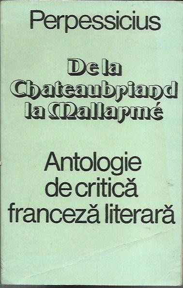 AS PERPESSICIUS - DE LA CHATEAUBRIAND LA MALLARME ANTOLOGIE DE CRITICA FRANCEZA