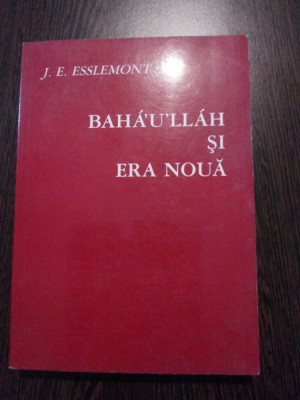 BAHA`U`LLAH SI ERA NOUA - J. E. Esslemont - Verlag GmbH, 1990, 317 p. foto