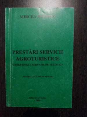 PRESTARI SERVICII AGROTURISTICE - Mircea Bogdan - Universitas, 2000, 243 p. foto