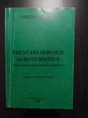 PRESTARI SERVICII AGROTURISTICE - Mircea Bogdan - Universitas, 2000, 243 p. foto