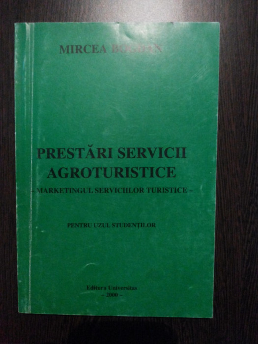 PRESTARI SERVICII AGROTURISTICE - Mircea Bogdan - Universitas, 2000, 243 p.