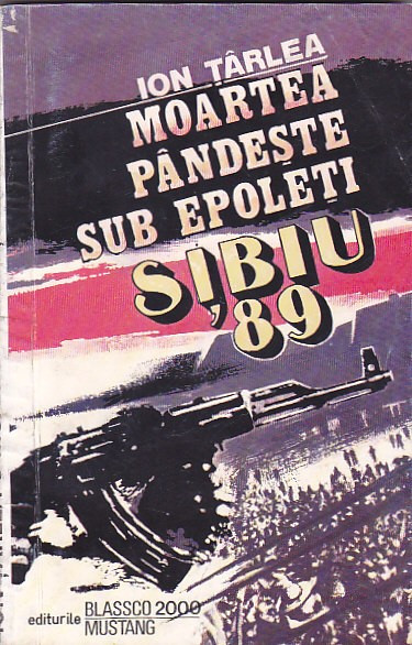 ION TARLEA - MOARTEA PANDESTE SUB EPOLETI SIBIU &#039;89