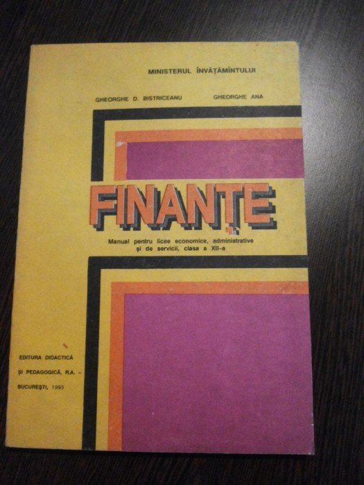 FINANTE Manual cl. XII -a - Gh. D. Bistriceanu, Gheorghe Ana - 1993, 214 p.