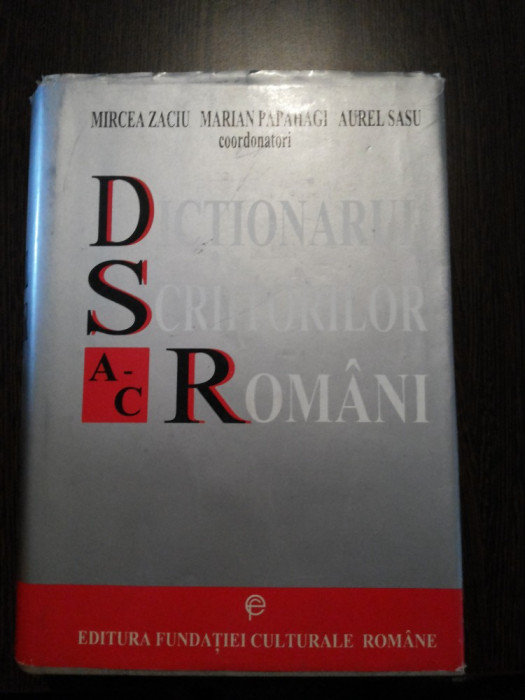 DICTIONARUL SCRIITORILOR ROMANI * A-C - Mircea Zaciu, Marian Papahagi, A. Sasu