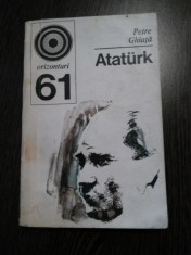 ATATURK - Petre Ghiata - Editura Enciclopedica, 1975, 199 p.