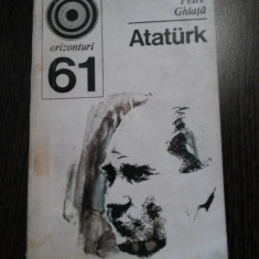 ATATURK - Petre Ghiata - Editura Enciclopedica, 1975, 199 p.