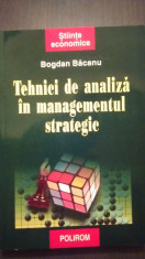 TEHNICI DE ANALIZA IN MANAGEMENTUL STRATEGIC - BOGDAN BACANU foto